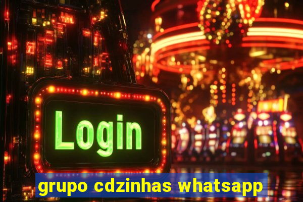 grupo cdzinhas whatsapp